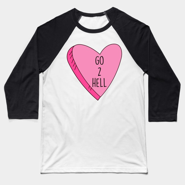 Valentine's Day Candy Heart Go 2 Hell Funny Baseball T-Shirt by charlescheshire